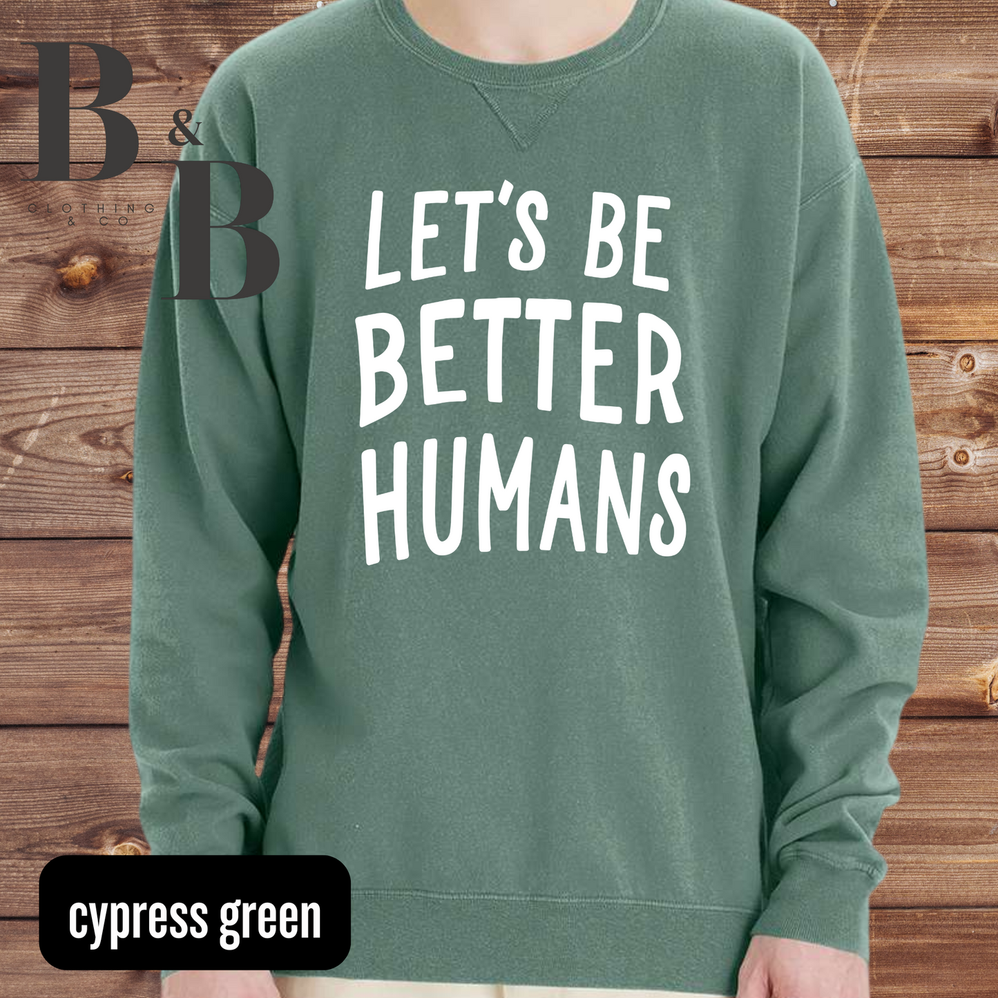 Let's Be Better Humans Garment-Dyed Sweatshirts
