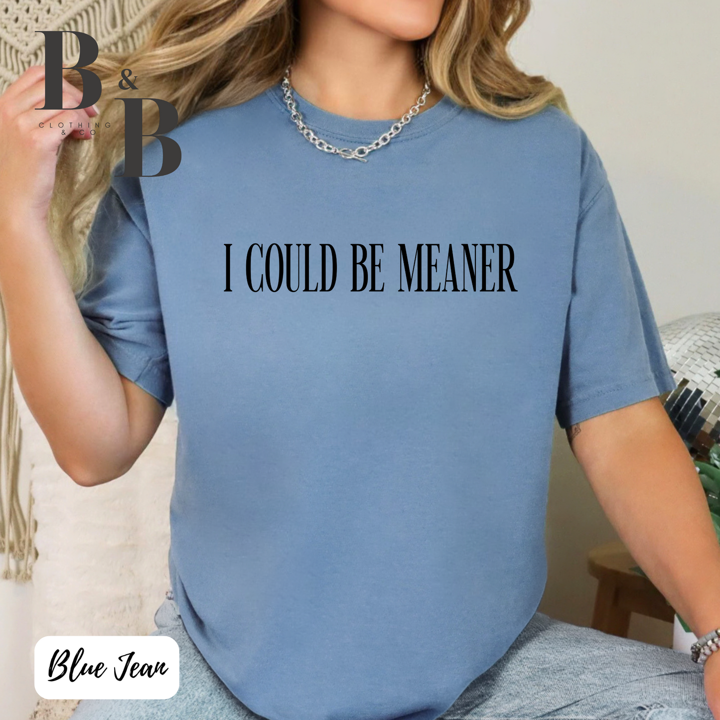 I Could Be Meaner Tee- CC