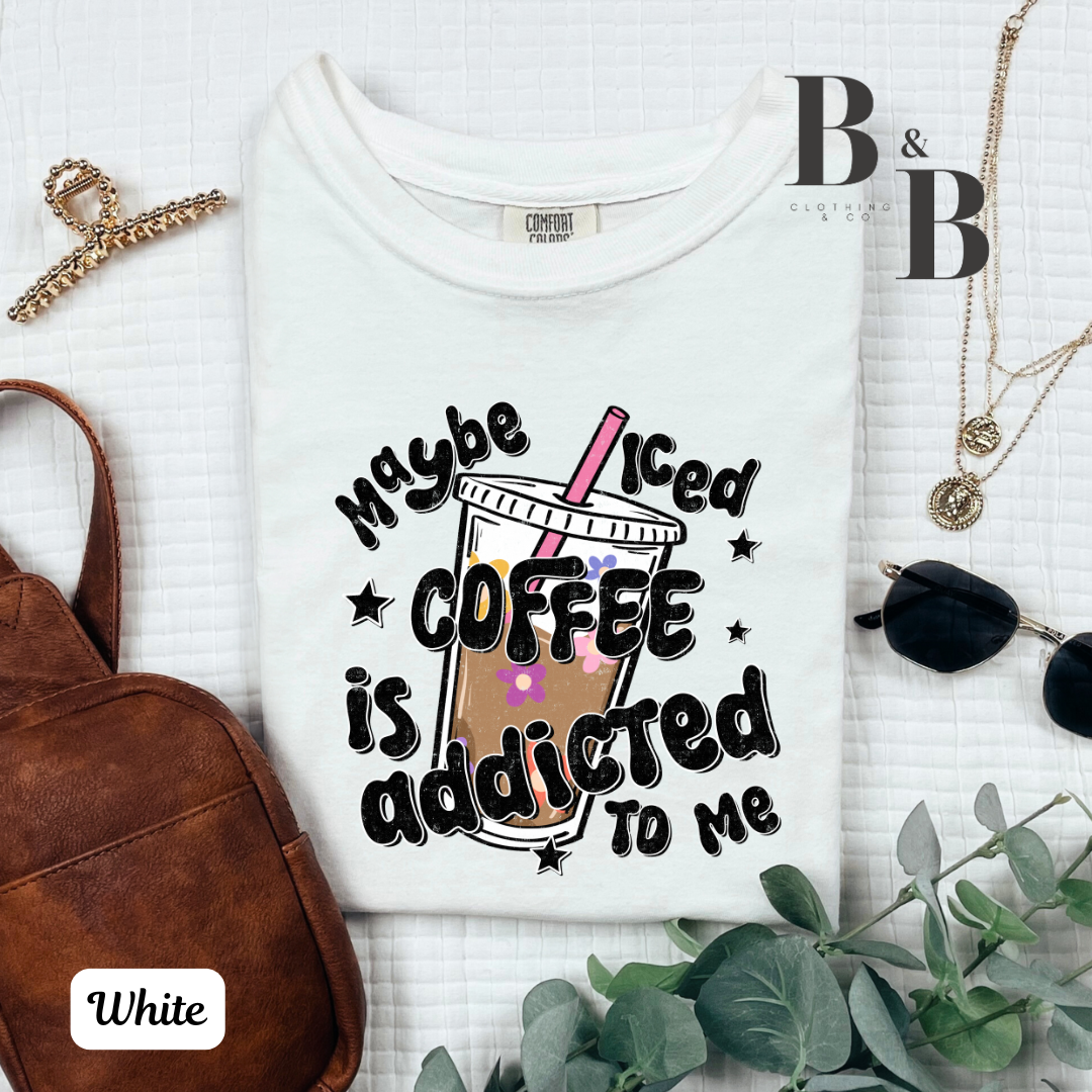 Maybe Iced Coffee Is Addicted To Me
