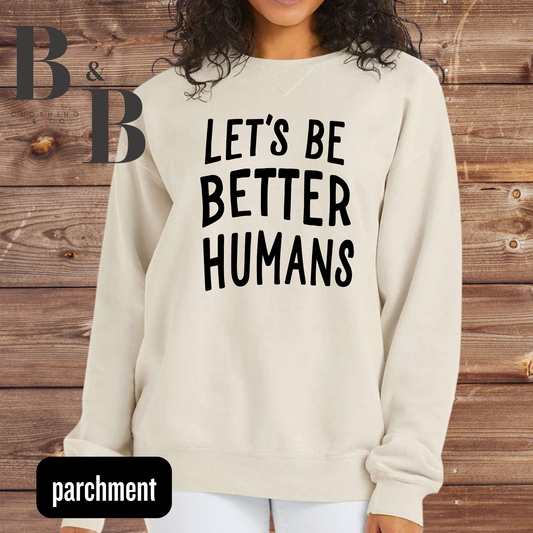 Let's Be Better Humans Garment-Dyed Sweatshirts
