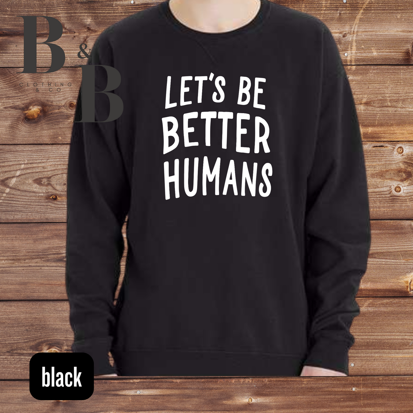 Let's Be Better Humans Garment-Dyed Sweatshirts