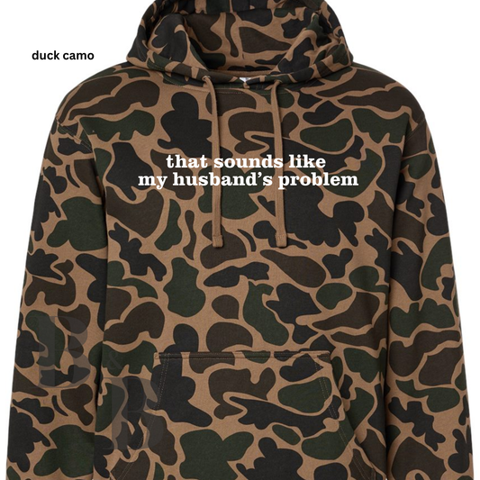 That Sounds Like My Husband's Problem- Duck Camo Hoodie