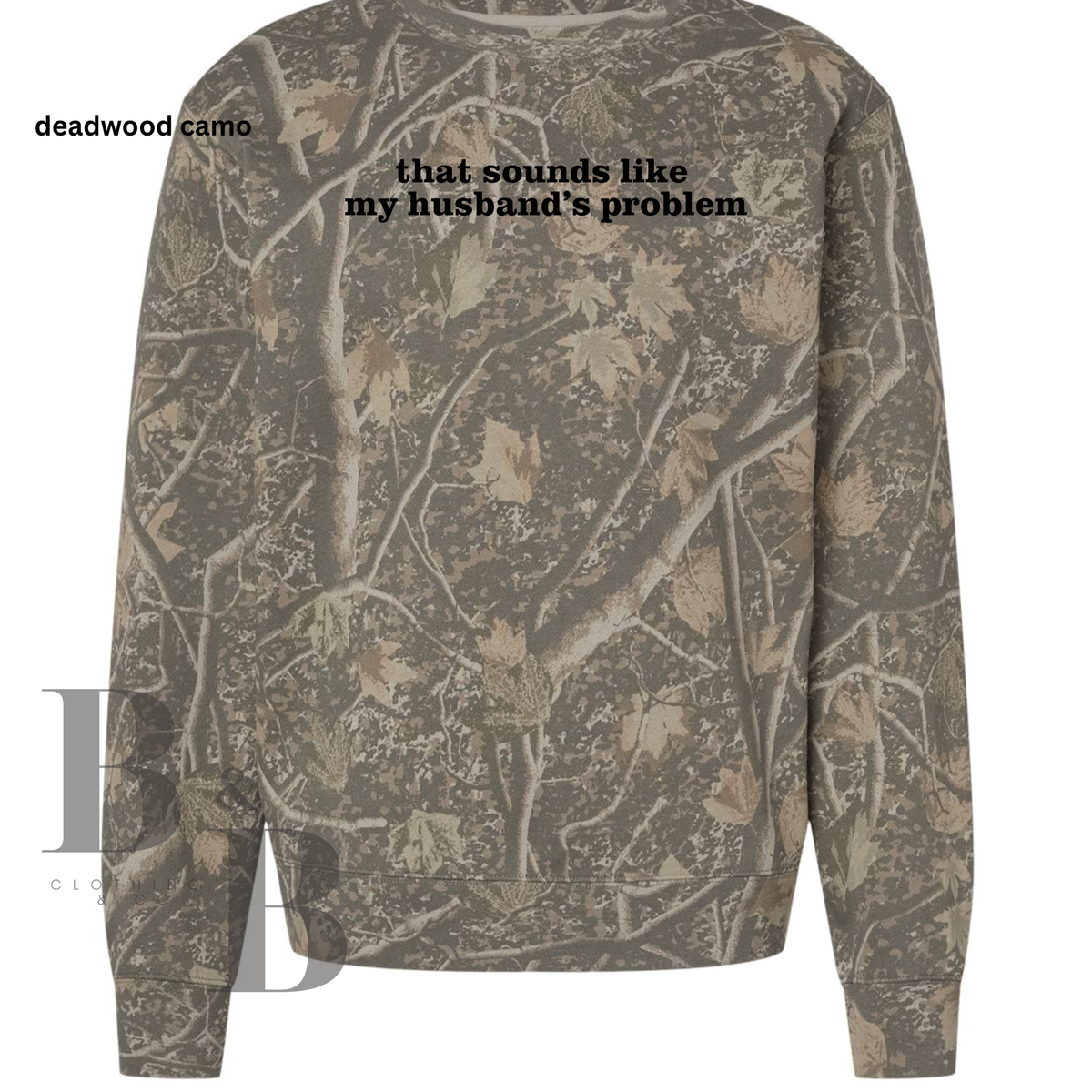 That Sounds Like My Husband's Problem- Deadwood Camo